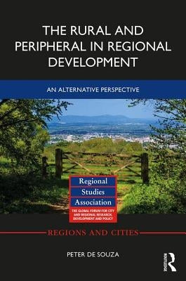 The Rural and Peripheral in Regional Development: An Alternative Perspective by de Souza, Peter