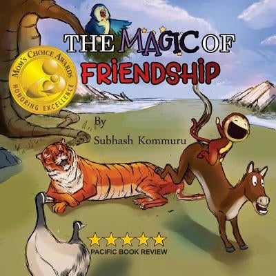 The Magic of Friendship: - Mom's Choice Awards Gold Recipient by Kommuru, Subhash