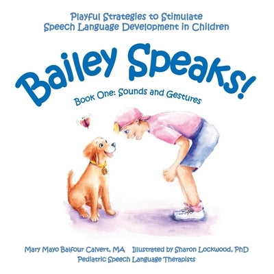 Bailey Speaks! Book One: Sounds and Gestures by Calvert, Mary Mayo Balfour