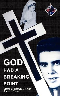 God Had a Breaking Point by Brown, Victor C., Jr.