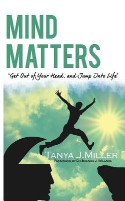 Mind Matters: Get Out of Your Head and Jump Into Life! by Vaughns, Natalia