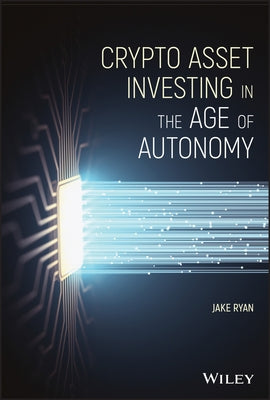 Crypto Asset Investing in the Age of Autonomy by Ryan, Jake