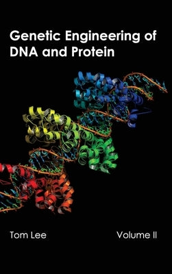 Genetic Engineering of DNA and Protein: Volume II by Lee, Tom