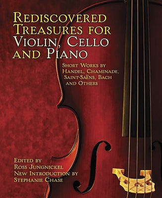 Rediscovered Treasures for Violin, Cello and Piano: Short Works by Handel, Chaminade, Saint-Saëns, Bach and Others by Jungnickel, Ross