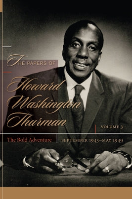 The Papers of Howard Washington Thurman: The Bold Adventure, September 1943-May 1949 by Fluker, Walter Earl