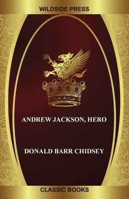 Andrew Jackson, Hero by Barr Chidsey, Donald