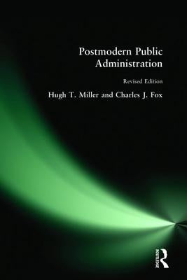 Postmodern Public Administration by Miller, Hugh T.