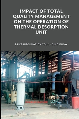 Impact of Total Quality Management on the Operation of Thermal Desorption Unit by Naylor, Charles