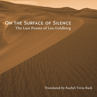 On the Surface of Silence: The Last Poems of Lea Goldberg by Goldberg, Lea