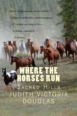 Where the Horses Run, Book II: Sacred Hills by Douglas, Judith Victoria