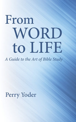 From Word to Life by Yoder, Perry