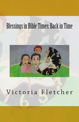 Blessings in Bible Times: Back in Time by Fletcher, Victoria
