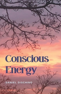 Conscious Energy by Dischino, Daniel