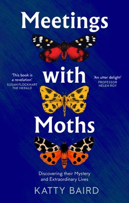 Meetings with Moths: Discovering Their Mystery and Extraordinary Lives by Baird, Katty