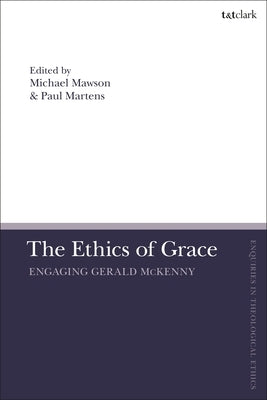 The Ethics of Grace: Engaging Gerald McKenny by Martens, Paul