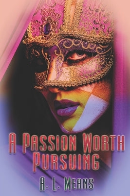 A Passion Worth Pursuing by Means, A. L.