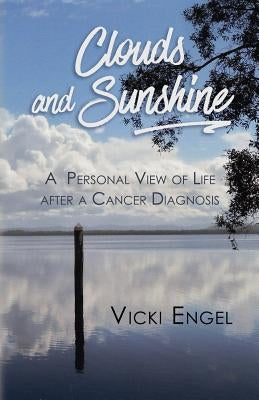 Clouds and Sunshine: A Personal View of Life after a Cancer Diagnosis by Engel, Vicki