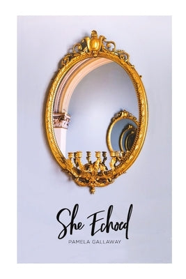 She Echoed by Gallaway, Pamela