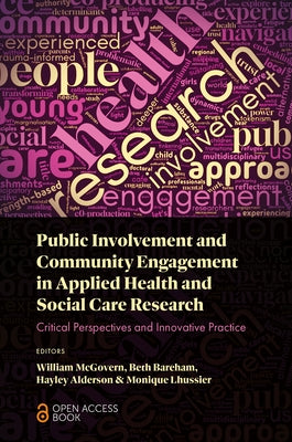 Public Involvement and Community Engagement in Applied Health and Social Care Research: Critical Perspectives and Innovative Practice by McGovern, William