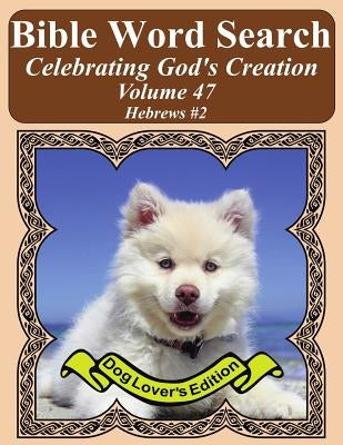 Bible Word Search Celebrating God's Creation Volume 47: Hebrews #2 Extra Large Print by Pope, T. W.