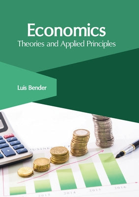 Economics: Theories and Applied Principles by Bender, Luis