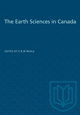 The Earth Sciences in Canada by Neale, E. R. W.