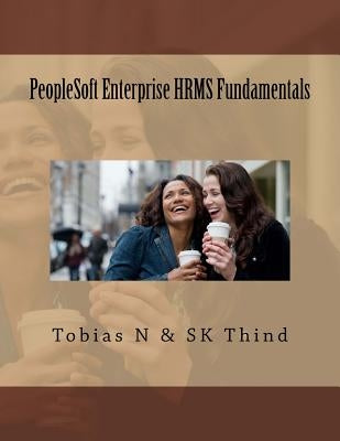 PeopleSoft Enterprise HRMS Fundamentals by Thind, Sk