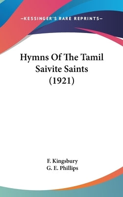 Hymns Of The Tamil Saivite Saints (1921) by Kingsbury, F.