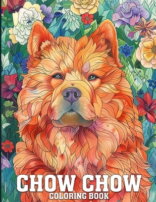 Chow Chow Coloring Book: Gorgeous Chow Chow Coloring Book Featuring 50 Dogs Illustrations For Adults & Teens by R. Norris, Jared