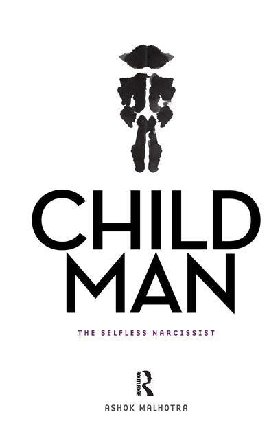 Child Man: The Selfless Narcissist by Malhotra, Ashok