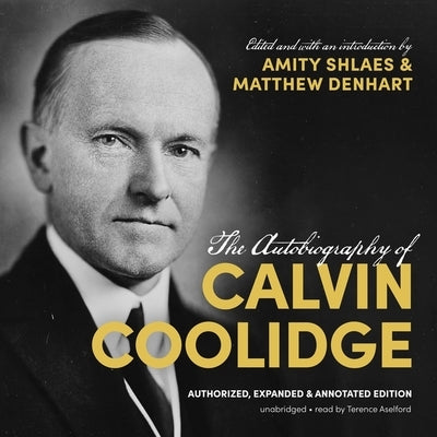 The Autobiography of Calvin Coolidge: Authorized, Expanded, and Annotated Edition by Coolidge, Calvin