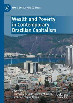 Wealth and Poverty in Contemporary Brazilian Capitalism by Mello, Gustavo Moura de Cavalcanti