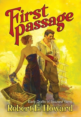 First Passage - Early Drafts of Beloved Yarns by Robert E. Howard by Howard, Robert E.