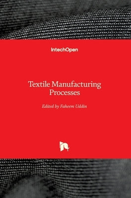 Textile Manufacturing Processes by Uddin, Faheem