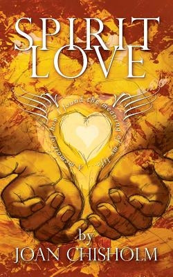 Spirit Love: A Memoir of Transformation by Chisholm, Joan