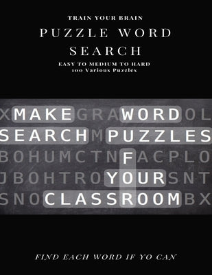 Train Your Brain Puzzle Word Search Easy to Medium to Hard 100 Various Puzzles Find Each Word If Yo Can: Word Search Puzzle Book for Adults, large pri by Books, Word Search