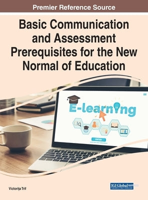 Basic Communication and Assessment Prerequisites for the New Normal of Education by Trif, Victorita
