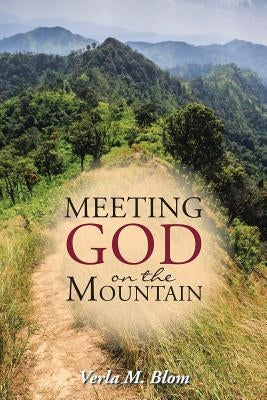 Meeting God on the Mountain by Blom, Verla M.