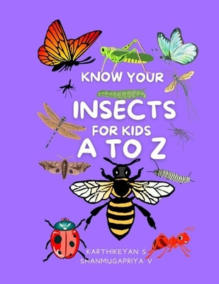 Know Your Insects for kids: A to Z by V, Shanmugapriya