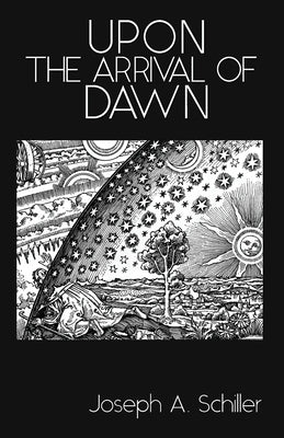 Upon the Arrival of Dawn by Schiller, Joseph A.