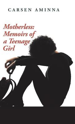 Motherless: Memoirs of a Teenage Girl by Aminna, Carsen