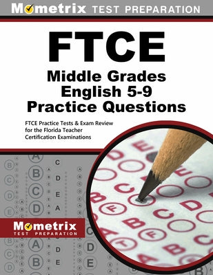 FTCE Middle Grades English 5-9 Practice Questions: FTCE Practice Tests & Exam Review for the Florida Teacher Certification Examinations by Mometrix Florida Teacher Certification T