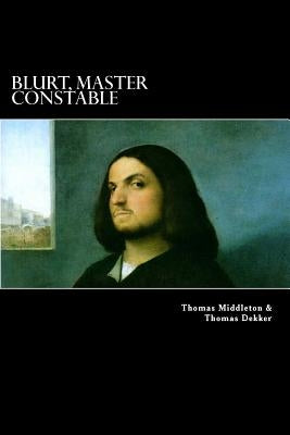 Blurt, Master Constable: or, The Spaniard's Night Walk by Dekker, Thomas