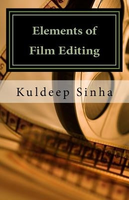 Elements of Film Editing by Sinha, Kuldeep