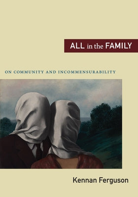 All in the Family: On Community and Incommensurability by Ferguson, Kennan