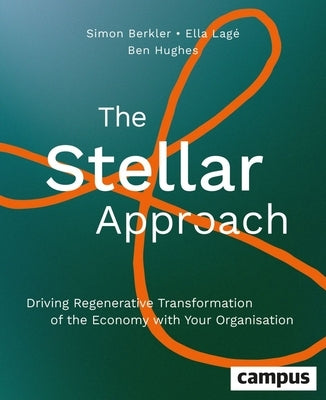 The Stellar Approach: Driving Regenerative Transformation of the Economy with Your Organisation by Berkler, Simon