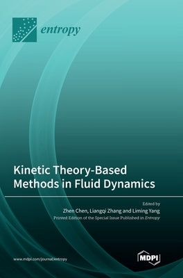 Kinetic Theory-Based Methods in Fluid Dynamics by Chen, Zhen