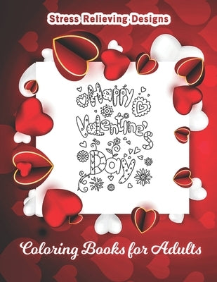 Happy Valentines Day Coloring Book for Adults: Heart Romantic Love Gift for Girl Men Women, A Romantic Coloring Book for Adults by Xrif, Xahsan