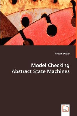 Model Checking Abstract State Machines by Winter, Kirsten