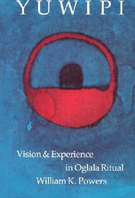Yuwipi: Vision and Experience in Oglala Ritual by Powers, William K.